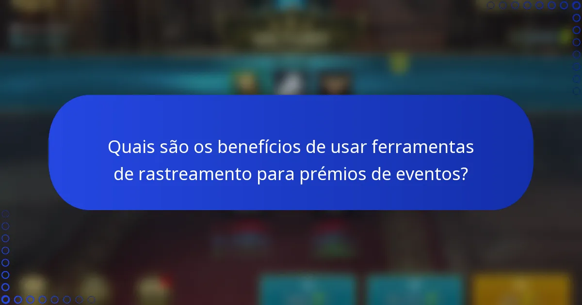 Quais são os benefícios de usar ferramentas de rastreamento para prémios de eventos?