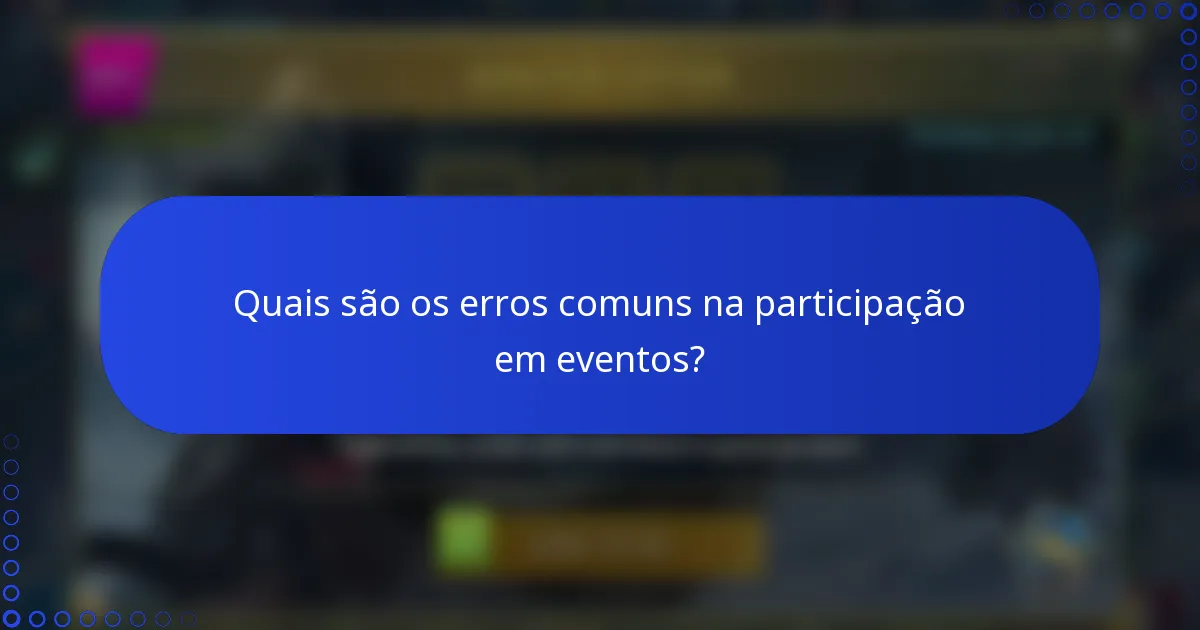 Quais são os erros comuns na participação em eventos?