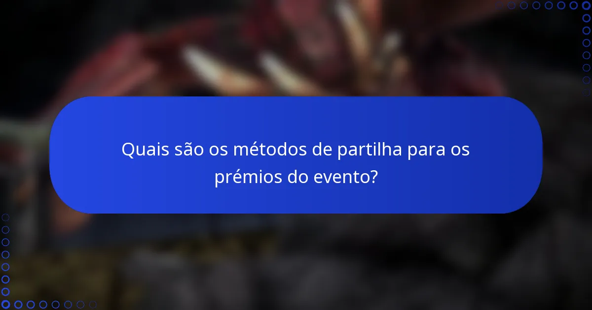 Quais são os métodos de partilha para os prémios do evento?