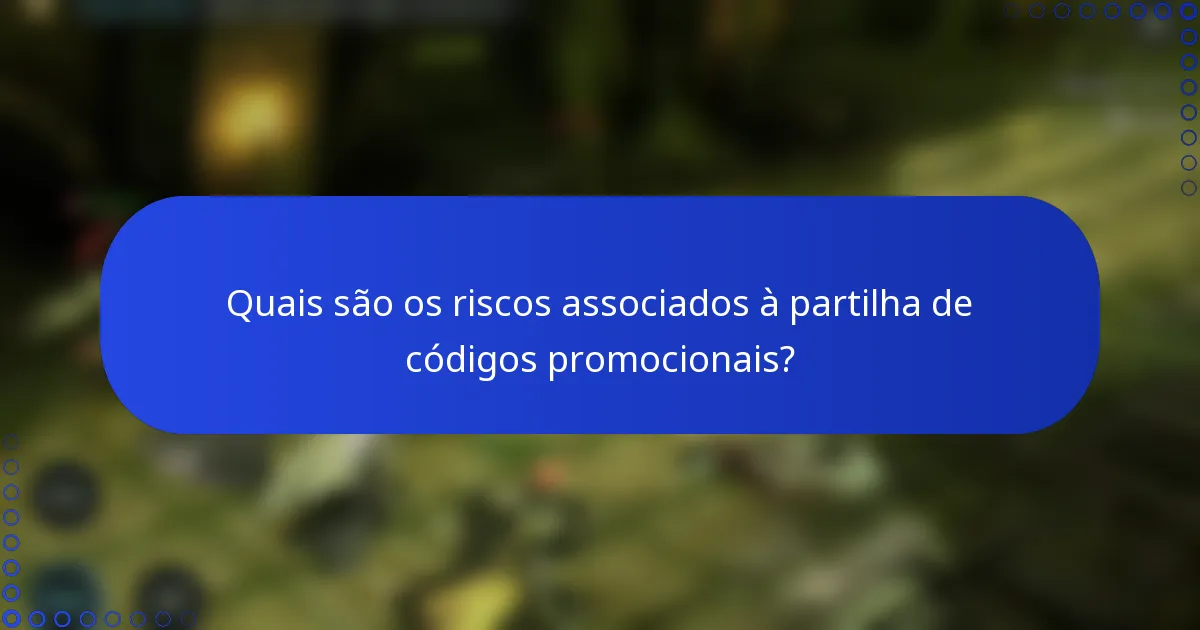 Quais são os riscos associados à partilha de códigos promocionais?