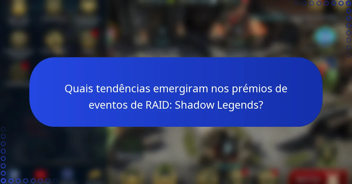 Quais tendências emergiram nos prémios de eventos de RAID: Shadow Legends?