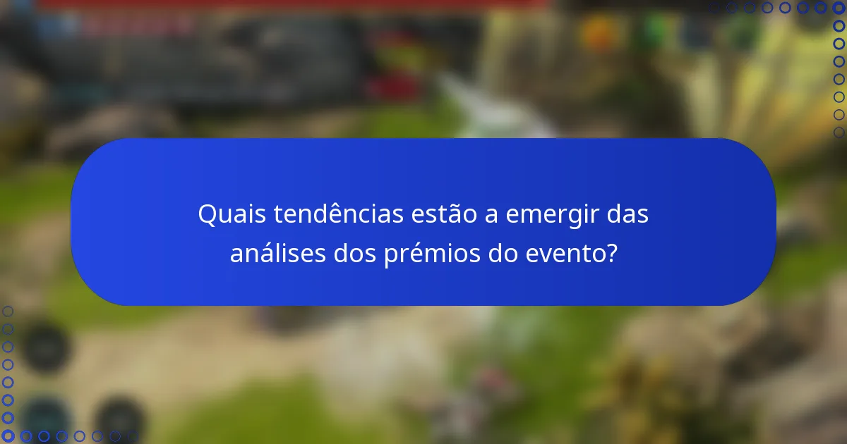Quais tendências estão a emergir das análises dos prémios do evento?