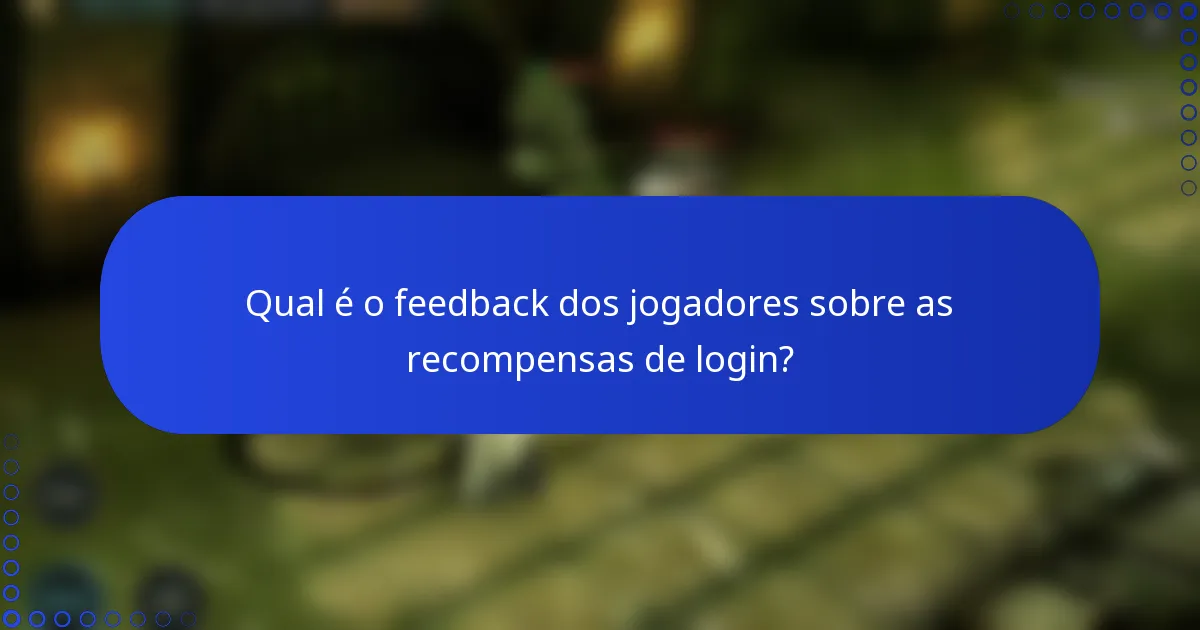 Qual é o feedback dos jogadores sobre as recompensas de login?