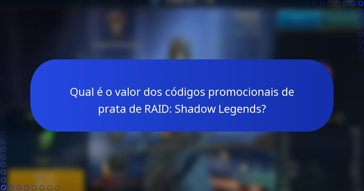 Qual é o valor dos códigos promocionais de prata de RAID: Shadow Legends?