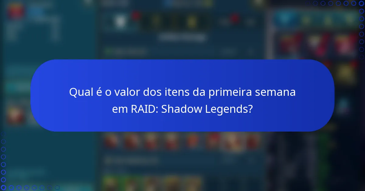 Qual é o valor dos itens da primeira semana em RAID: Shadow Legends?
