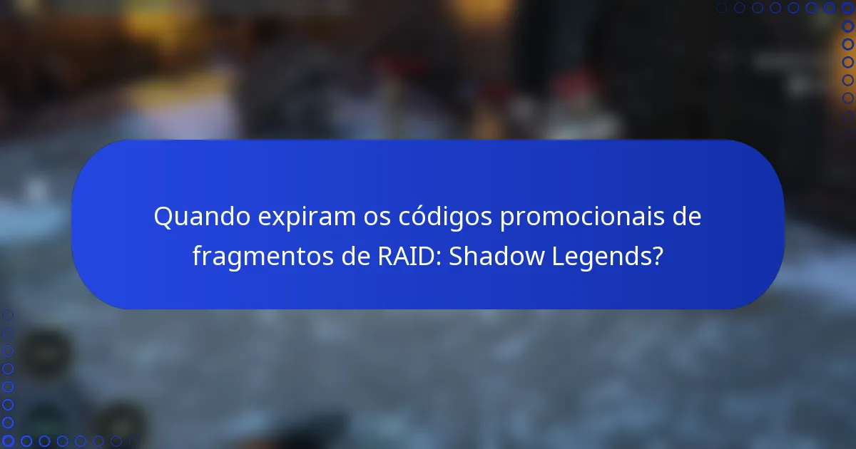 Quando expiram os códigos promocionais de fragmentos de RAID: Shadow Legends?
