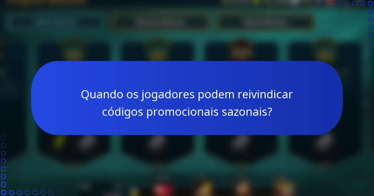 Quando os jogadores podem reivindicar códigos promocionais sazonais?
